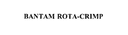BANTAM ROTA-CRIMP trademark