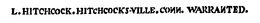 L. HITCHCOCK. HITCHCOCKS-VILLE. CONN. WARRANTED. trademark