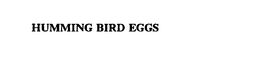 HUMMING BIRD EGGS trademark