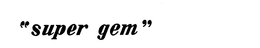 "SUPER GEM" trademark