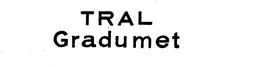 TRAL GRADUMET trademark