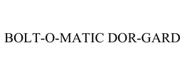 BOLT-O-MATIC DOR-GARD trademark