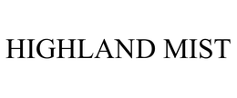 HIGHLAND MIST trademark