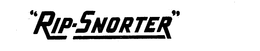 "RIP-SNORTER" trademark