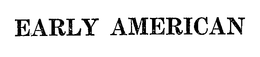 EARLY AMERICAN trademark