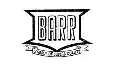 BARR SYMBOL OF SUPERB QUALITY trademark