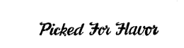 PICKED FOR FLAVOR trademark