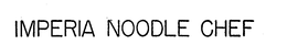 IMPERIA NOODLE CHEF trademark