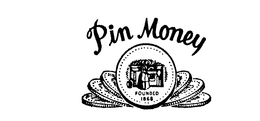 PIN MONEY FOUNDED 1868 trademark