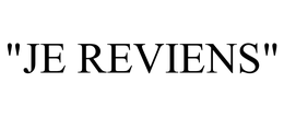 "JE REVIENS" trademark
