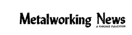 METALWORKING NEWS A FAIRCHILD PUBLICATION trademark