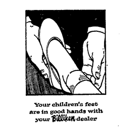 YOUR CHILDREN S FEET ARE IN GOOD HANDS WITH YOUR BILLIKEN DEALER trademark