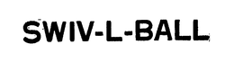 SWIV-L-BALL trademark