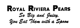 ROYAL RIVIERA PEARS SO BIG AND JUICY, YOU EAT THEM WITH A SPOON trademark