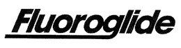 FLUORO GLIDE trademark