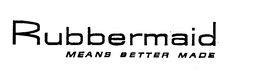 RUBBERMAID MEANS BETTER MADE trademark