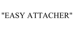 "EASY ATTACHER" trademark