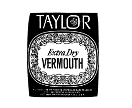 TAYLOR EXTRA DRY VERMOUTH ALCOHOL 17% BY VOLUME PRODUCED & BOTTLED BY THE TAYLOR WINE COMPANY INC. EST. 1880 HAMMONDSPORT, N.Y. U.S.A. trademark