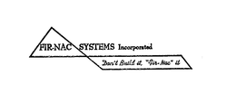 FIR-NAC SYSTEMS INCORPORATED-DON'T BUILD IT, "FIR-NAC" IT trademark
