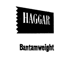 HAGGAR BANTAMWEIGHT trademark