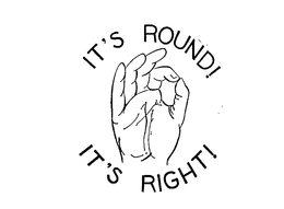 IT'S ROUND! IT'S RIGHT! trademark