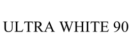 ULTRA WHITE 90 trademark