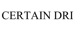 CERTAIN DRI trademark