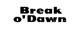 BREAK O' DAWN trademark