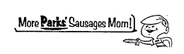 MORE PARKS' SAUSAGES MOM! trademark