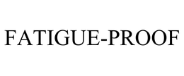 FATIGUE-PROOF trademark