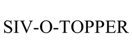 SIV-O-TOPPER trademark