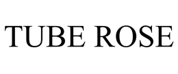 TUBE ROSE trademark