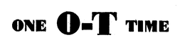 ONE O-T TIME trademark