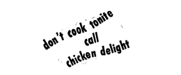 DON'T COOK TONIGHT CALL CHICKEN DELIGHT trademark