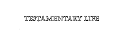 TESTAMENTARY LIFE trademark
