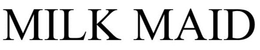 MILK MAID trademark