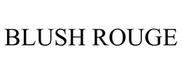 BLUSH ROUGE trademark