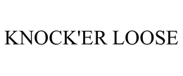 KNOCK'ER LOOSE trademark
