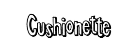 CUSHIONETTE trademark