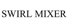 SWIRL MIXER trademark
