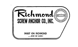 RICHMOND SCREW ANCHOR CO.,INC. INSIST ON RICHMOND... AND BE SURE! TIME AND LABOR SAVING CONSTRUCTION DEVICES FOR CONCRETE CONSTRUCTION trademark