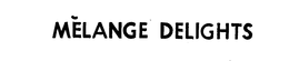 MELANGE DELIGHTS trademark
