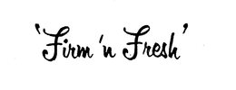 'FIRM 'N FRESH.' trademark