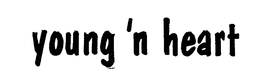YOUNG 'N HEART trademark