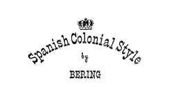 SPANISH COLONIAL STYLE BY BERING trademark