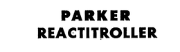 PARKER REACTITROLLER trademark