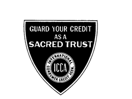 GUARD YOUR CREDIT AS A SACRED TRUST ICCAINTERNATIONAL CONSUMER CREDIT ASSN. trademark