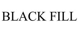 BLACK FILL trademark
