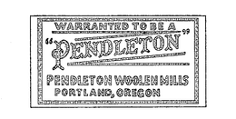 WARRANTED TO BE A "PENDLETON" PENDLETON WOOLEN MILLS PORTLAND, OREGON trademark