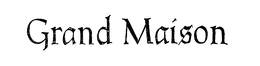 GRAND MAISON trademark